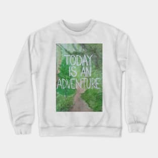 Today is an adventure Crewneck Sweatshirt